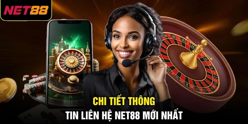 Chi tiết thông tin liên hệ NET88 mới nhất