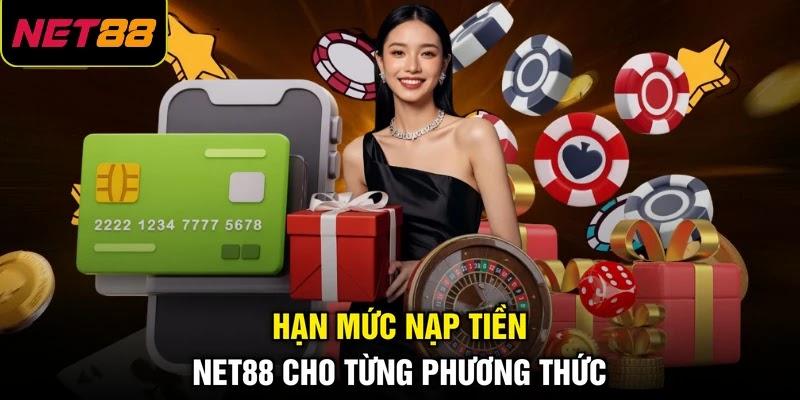 Hạn mức nạp tiền NET88 cho từng phương thức